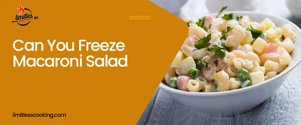 Can You Freeze Macaroni Salad: Things To Consider