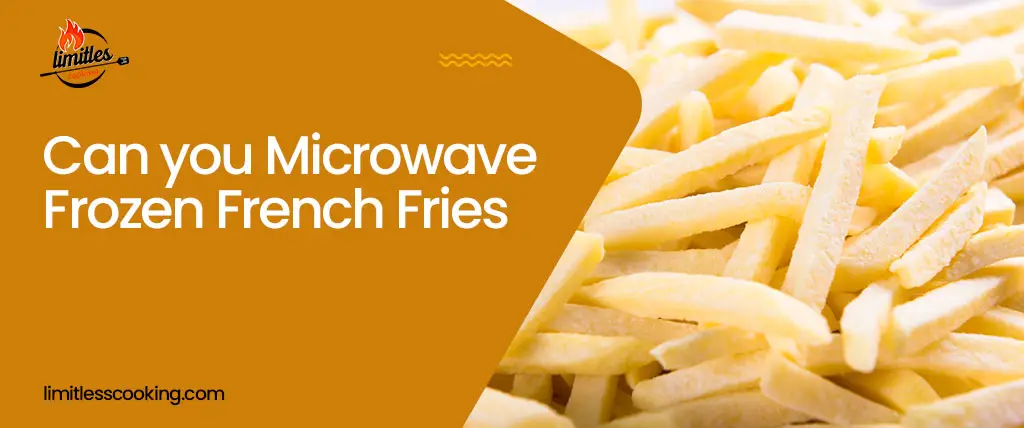 Can You Microwave Frozen French Fries: What To and Not To Do