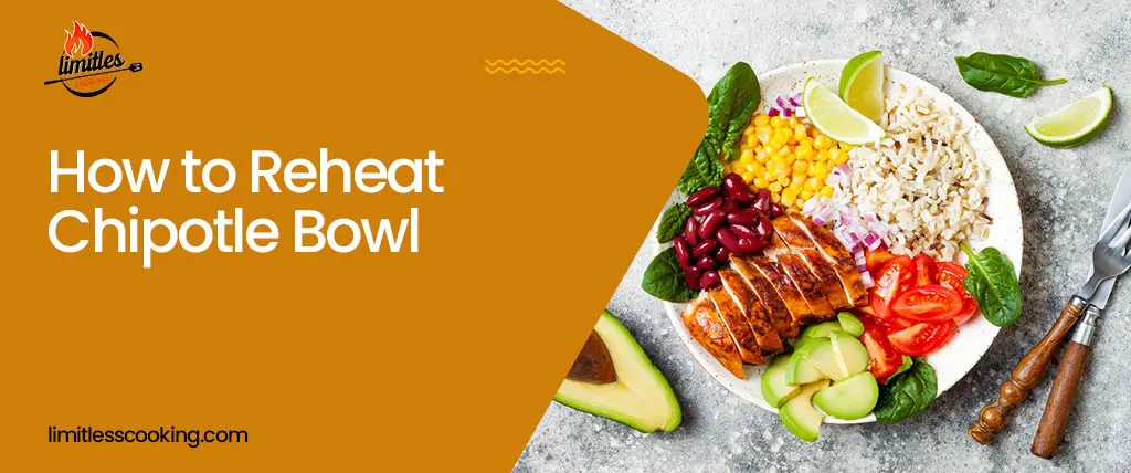 How to Reheat Chipotle Bowl: 3 Easy Methods & Tips