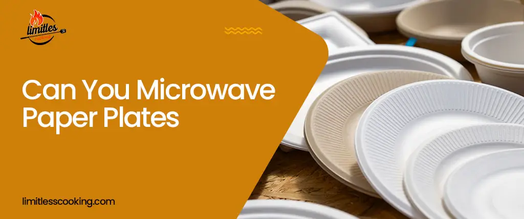 Can You Microwave Paper Plates – How To And Safety Tips