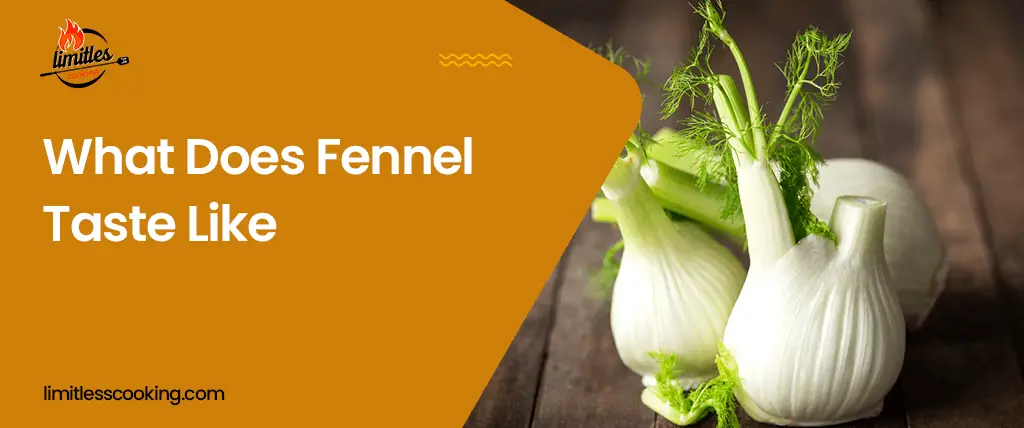 What Does Fennel Taste Like? How To Prepare, Store & Use It