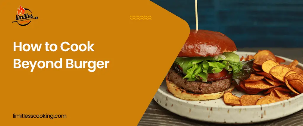 How to Cook Beyond Burger? Your Favorite Plant-Based Burger