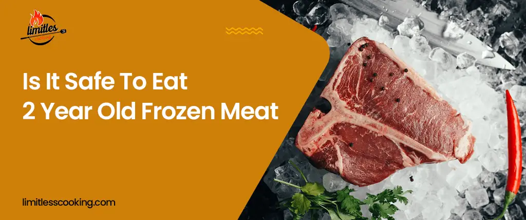 Is It Safe To Eat 2 Year Old Frozen Meat?