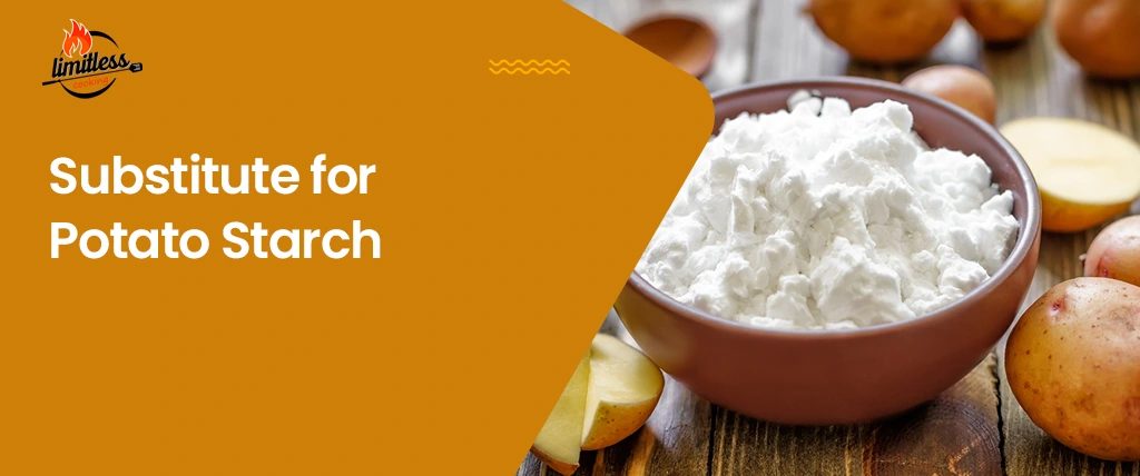 Substitute for Potato Starch: 11 Excellent Options