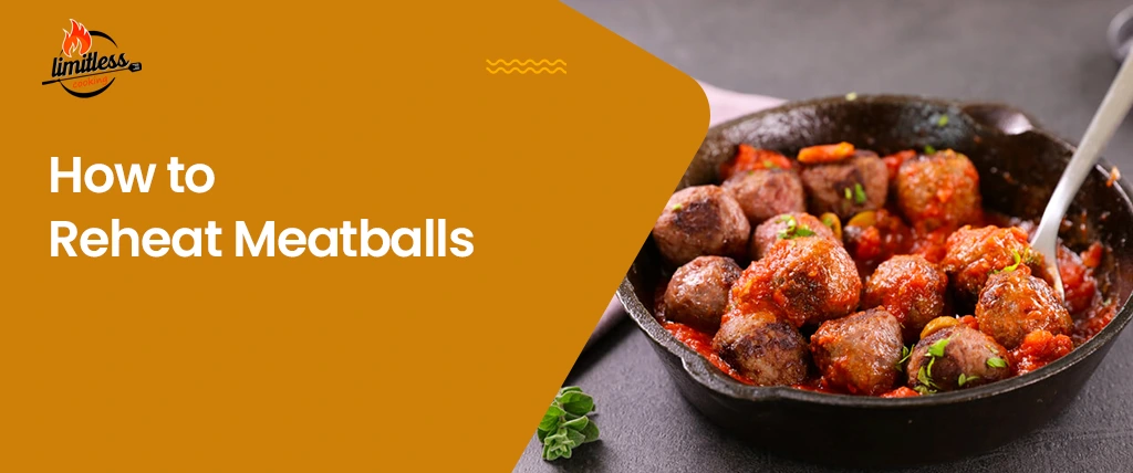How to Reheat Meatballs Using the Top 3 Methods – Storing and Reheating Leftover Meatballs