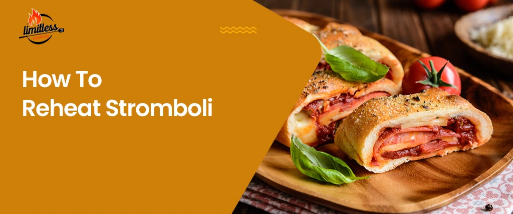 How to Reheat Stromboli: Top 5 Methods