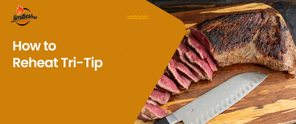 How to Reheat Tri-Tip – My Top 6 Techniques