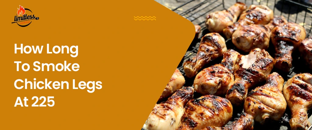 How Long To Smoke Chicken Legs At 225°F – Common Mistakes To Avoid